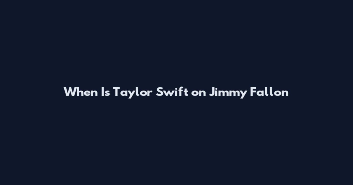 When Is Taylor Swift on Jimmy Fallon
