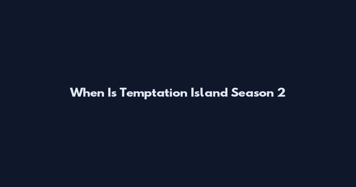 When Is Temptation Island Season 2