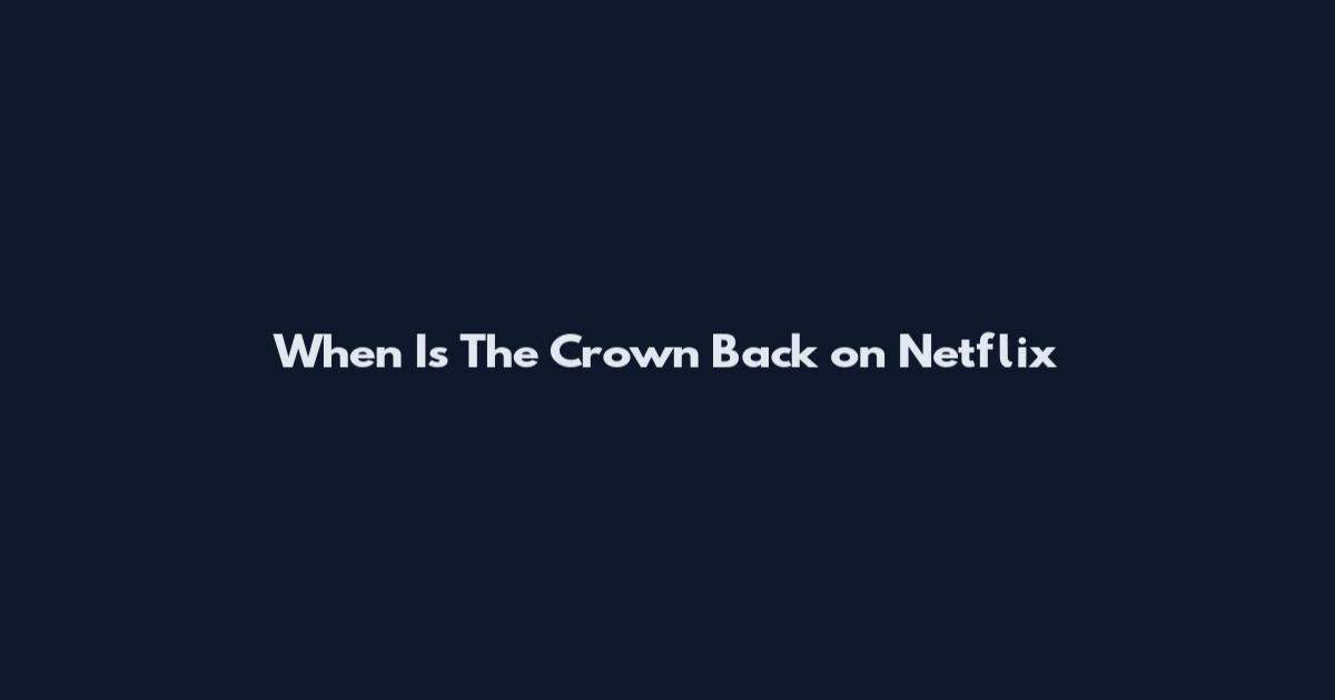 When Is The Crown Back on Netflix