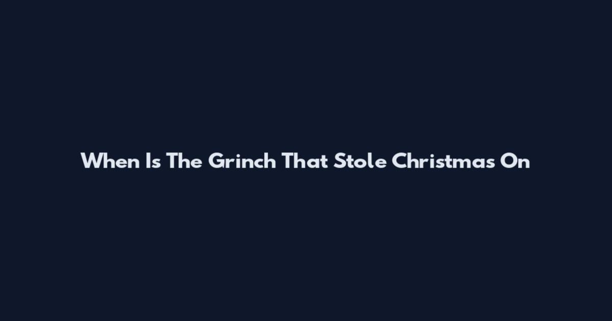 When Is The Grinch That Stole Christmas On