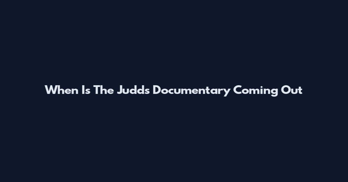 When Is The Judds Documentary Coming Out