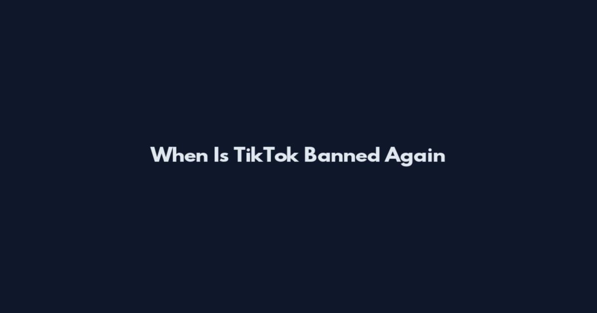 When Is TikTok Banned Again