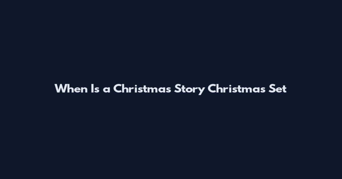 When Is a Christmas Story Christmas Set