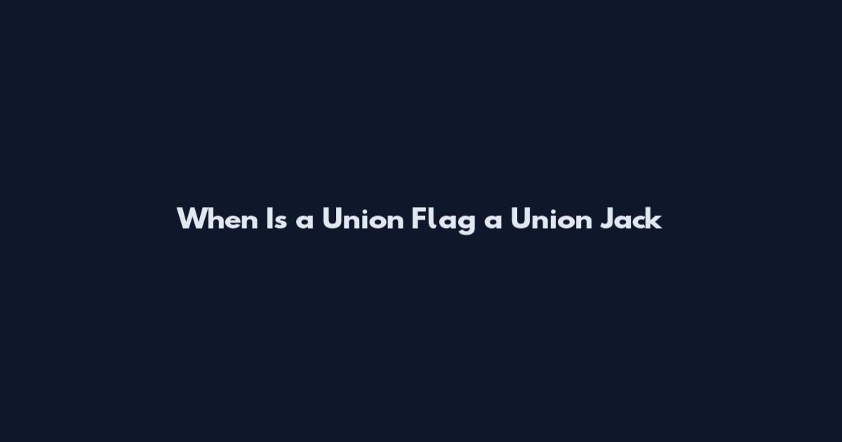 When Is a Union Flag a Union Jack