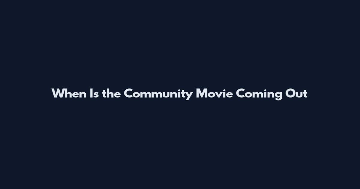When Is the Community Movie Coming Out