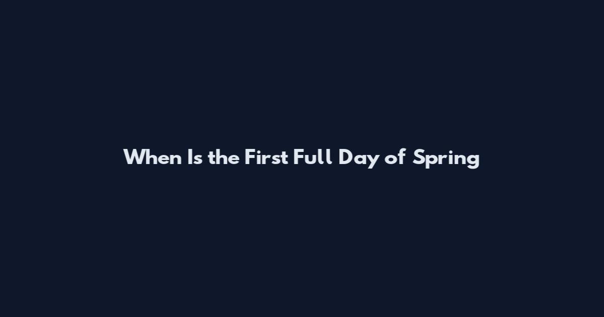 When Is the First Full Day of Spring