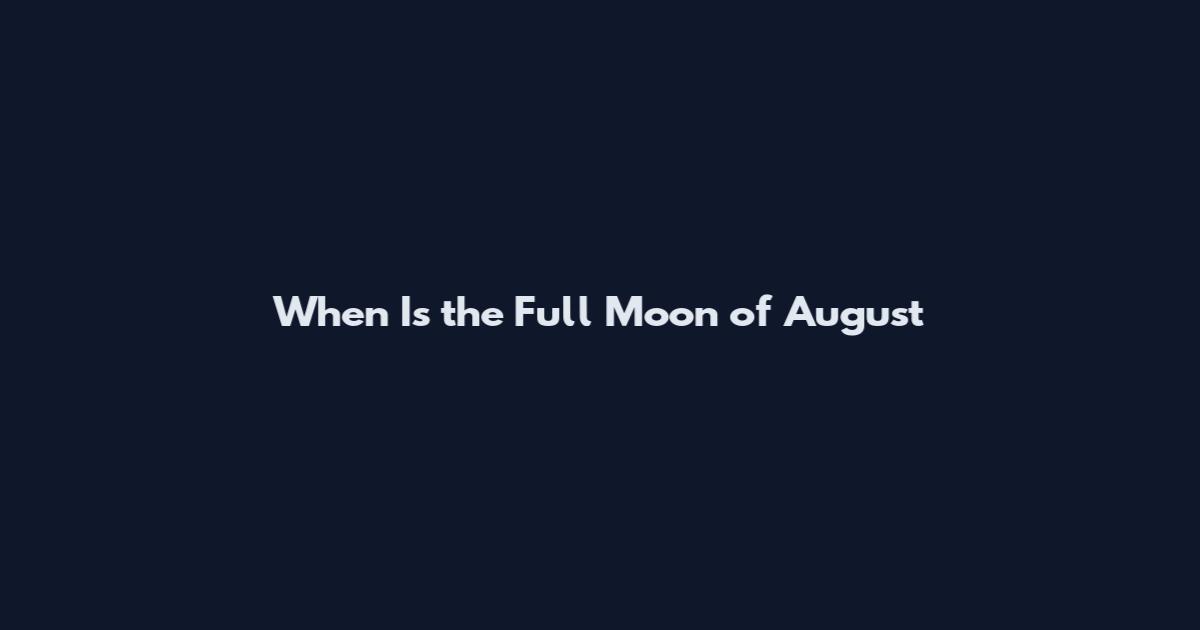 When Is the Full Moon of August