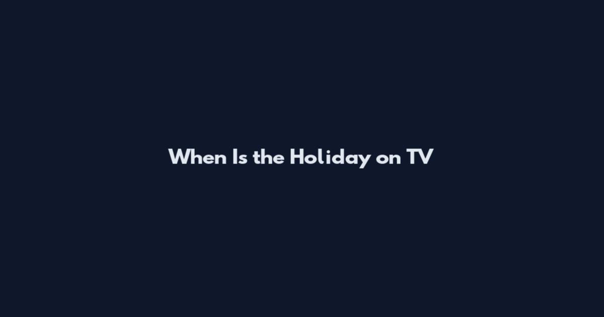 When Is the Holiday on TV