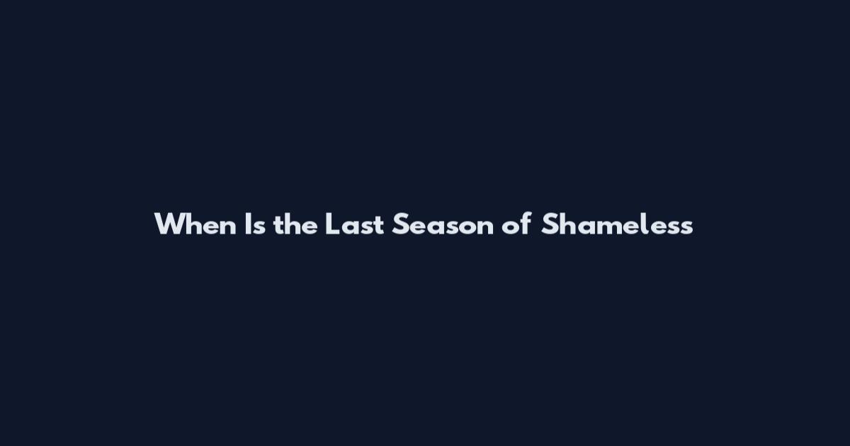 When Is the Last Season of Shameless