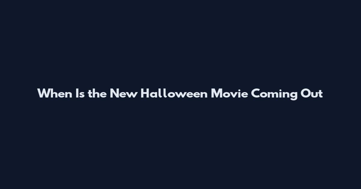 When Is the New Halloween Movie Coming Out