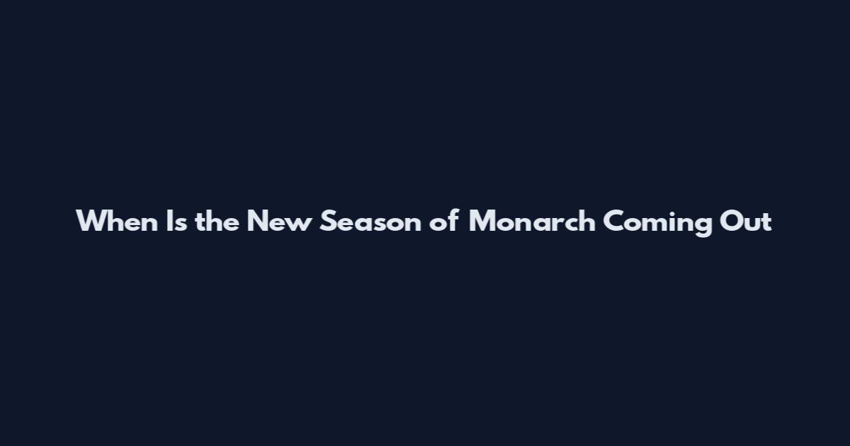 When Is the New Season of Monarch Coming Out