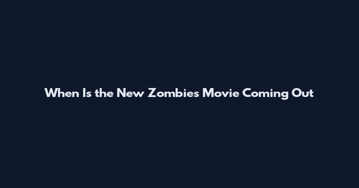 When Is the New Zombies Movie Coming Out