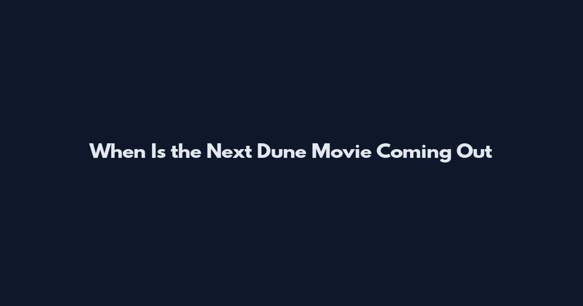 When Is the Next Dune Movie Coming Out