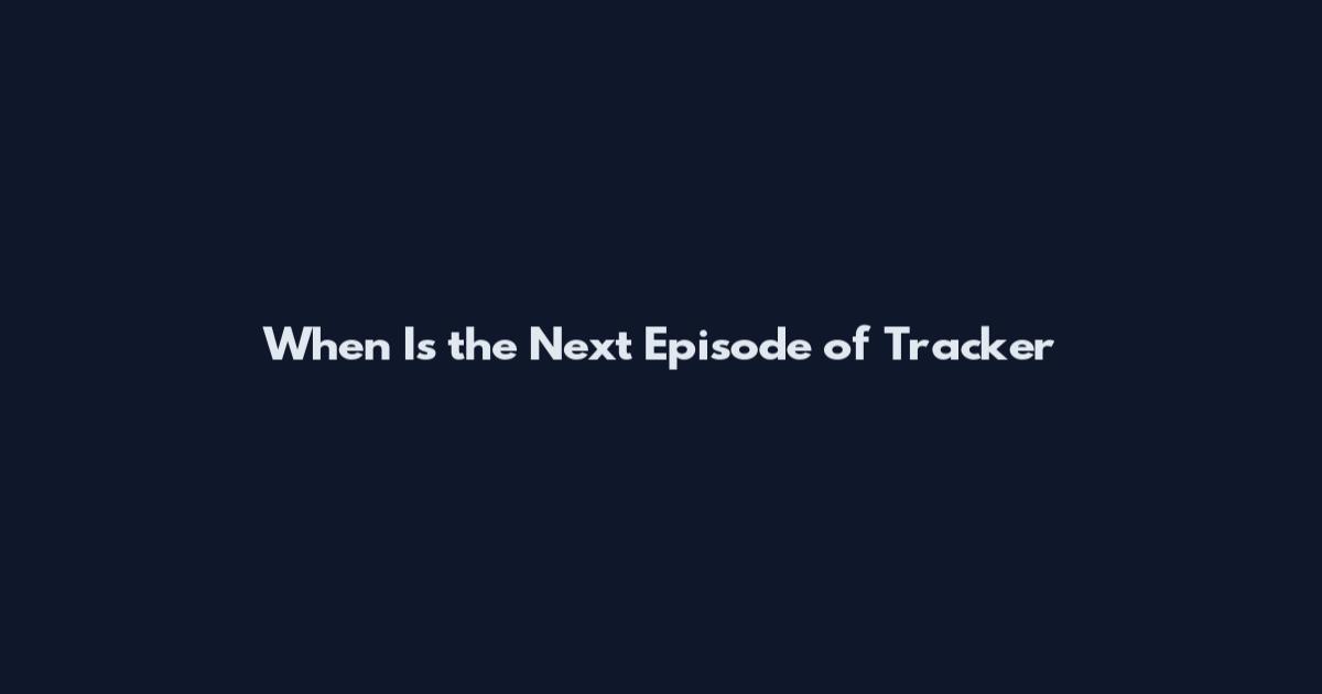 When Is the Next Episode of Tracker