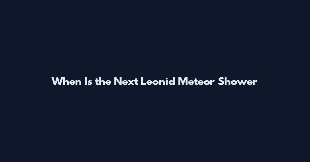 When Is the Next Leonid Meteor Shower