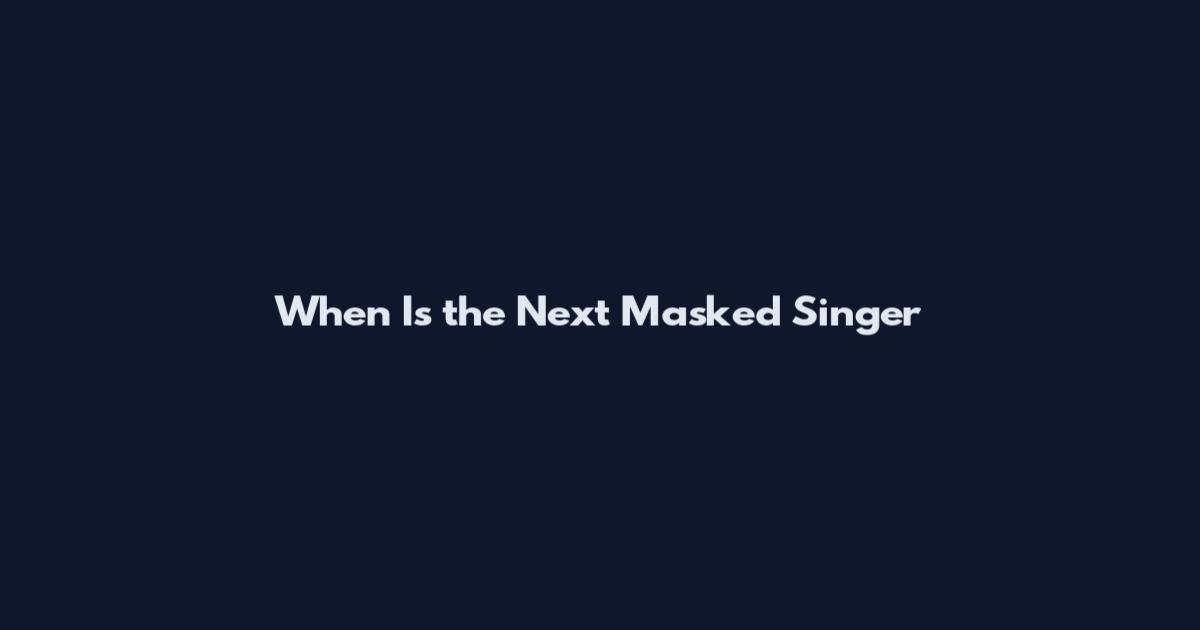 When Is the Next Masked Singer