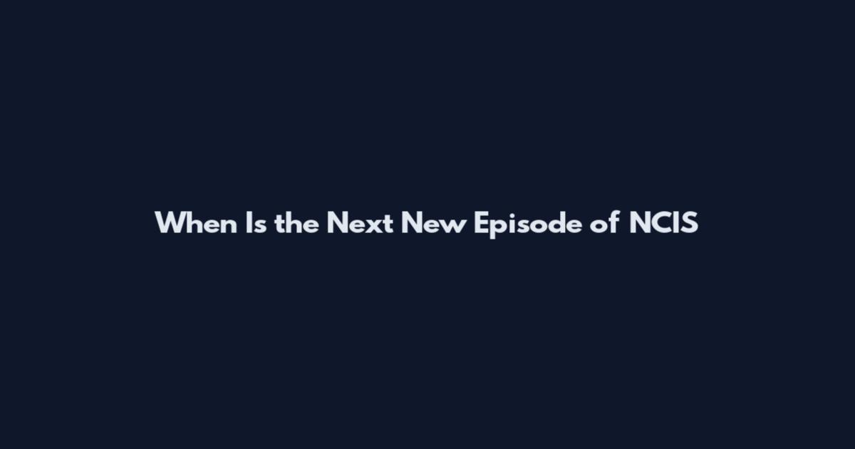 When Is the Next New Episode of NCIS