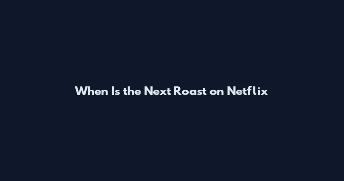 When Is the Next Roast on Netflix