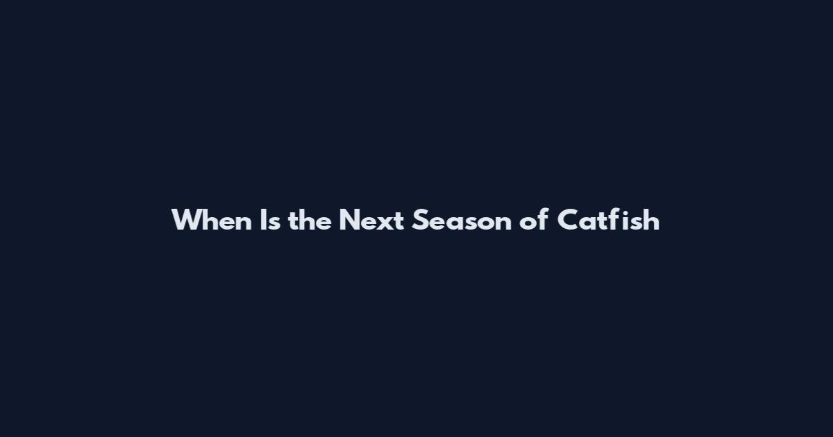 When Is the Next Season of Catfish
