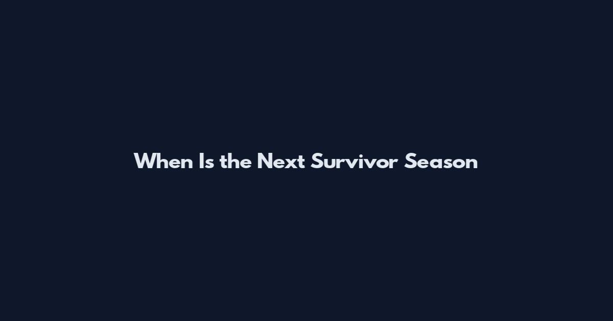 When Is the Next Survivor Season