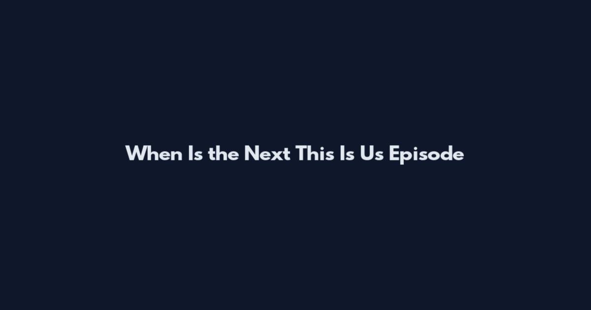 When Is the Next This Is Us Episode