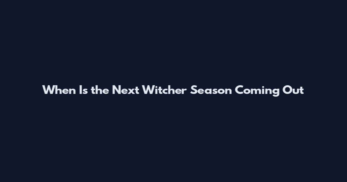 When Is the Next Witcher Season Coming Out