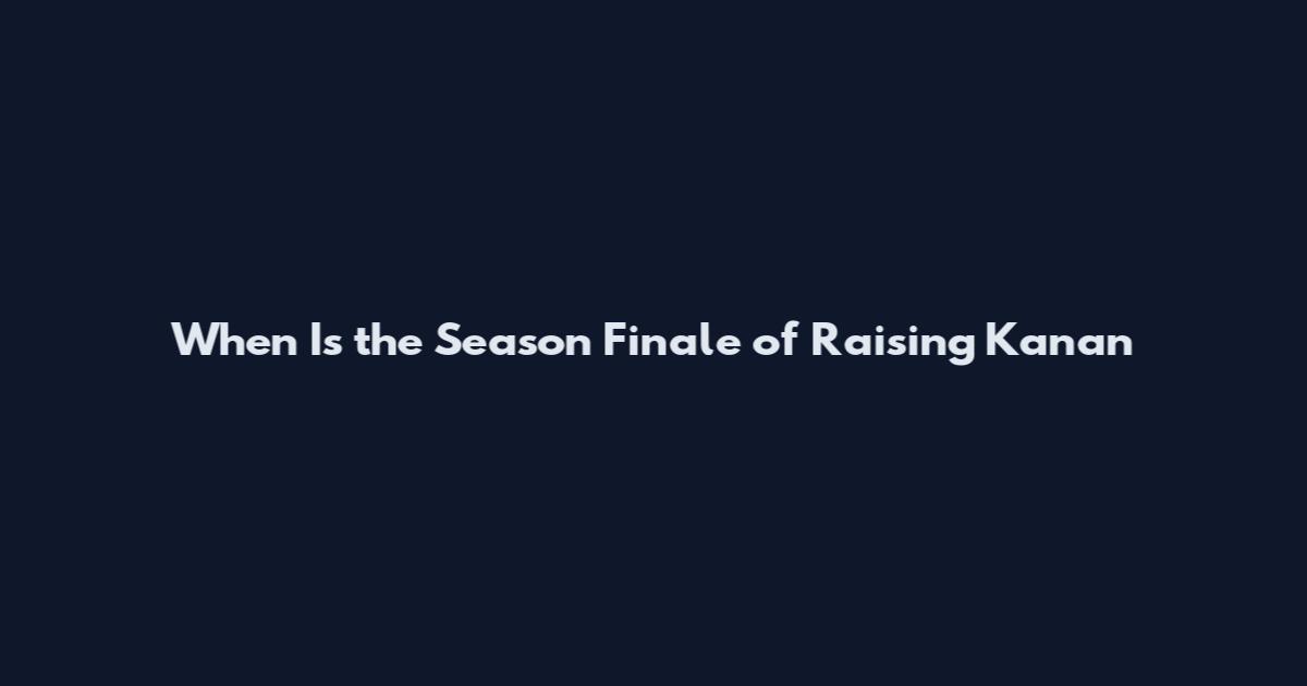 When Is the Season Finale of Raising Kanan