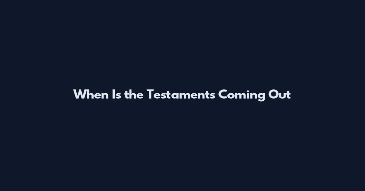 When Is the Testaments Coming Out