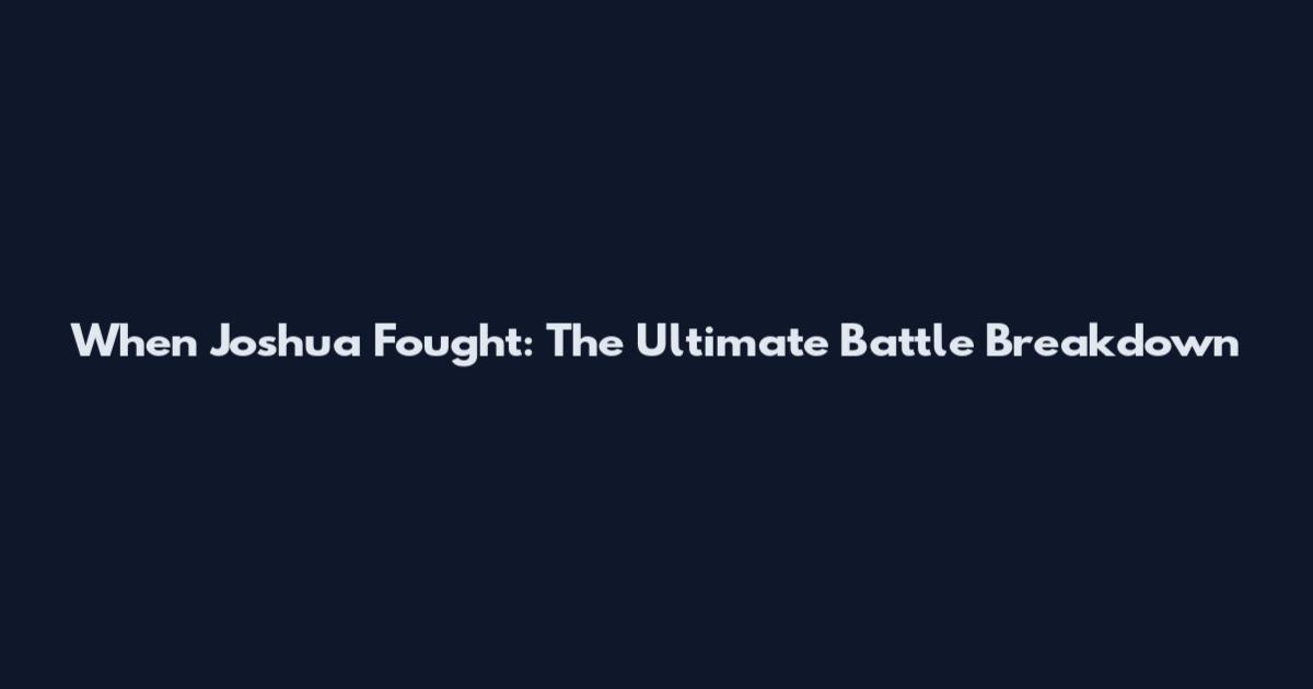 When Joshua Fought: The Ultimate Battle Breakdown