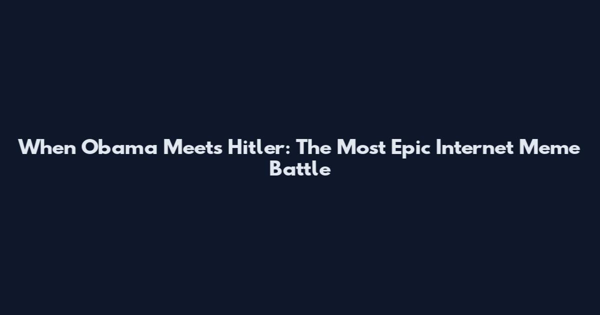 When Obama Meets Hitler: The Most Epic Internet Meme Battle