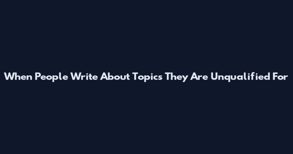 When People Write About Topics They Are Unqualified For