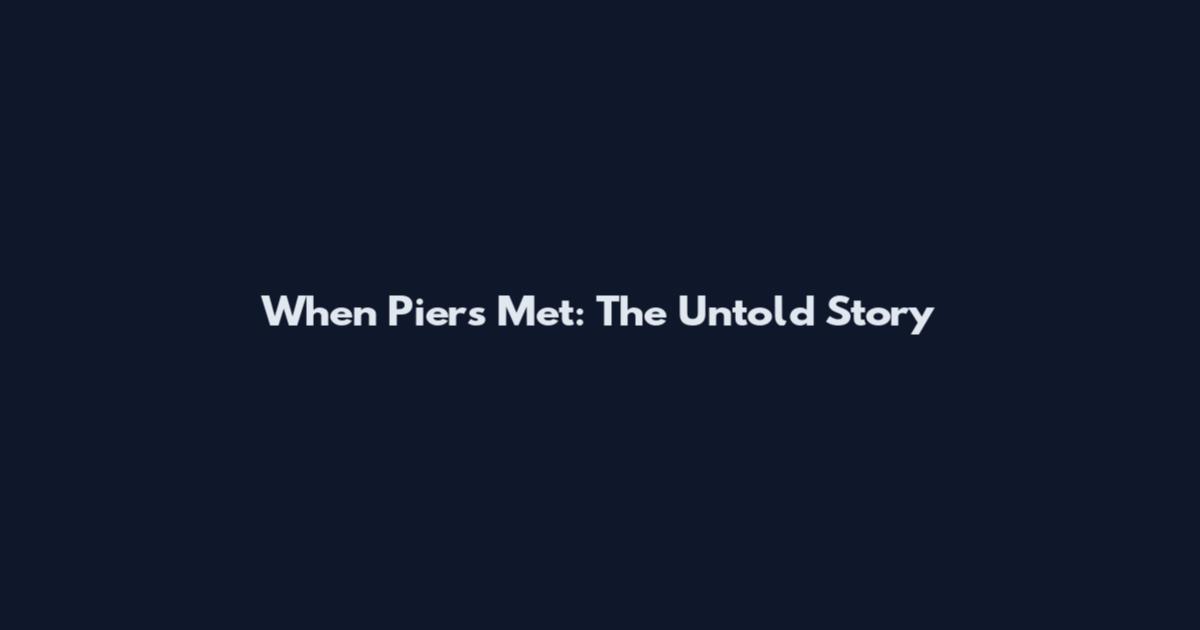 When Piers Met: The Untold Story