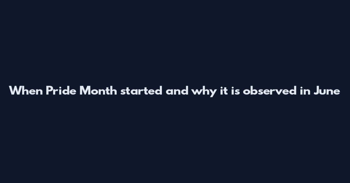 When Pride Month started and why it is observed in June