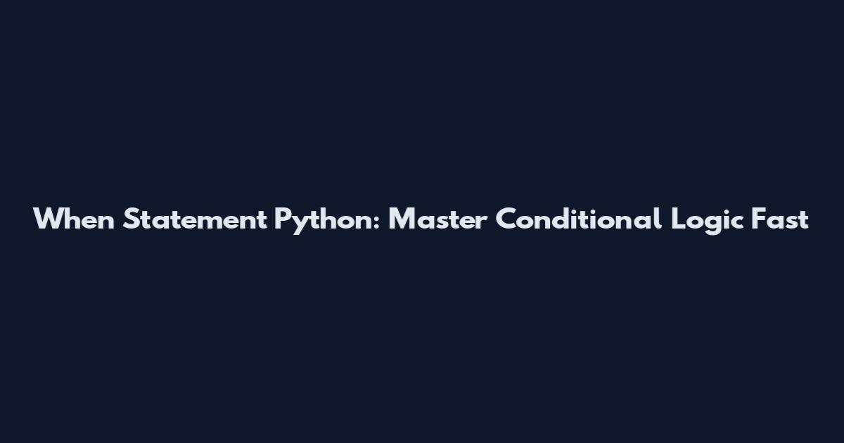 When Statement Python: Master Conditional Logic Fast