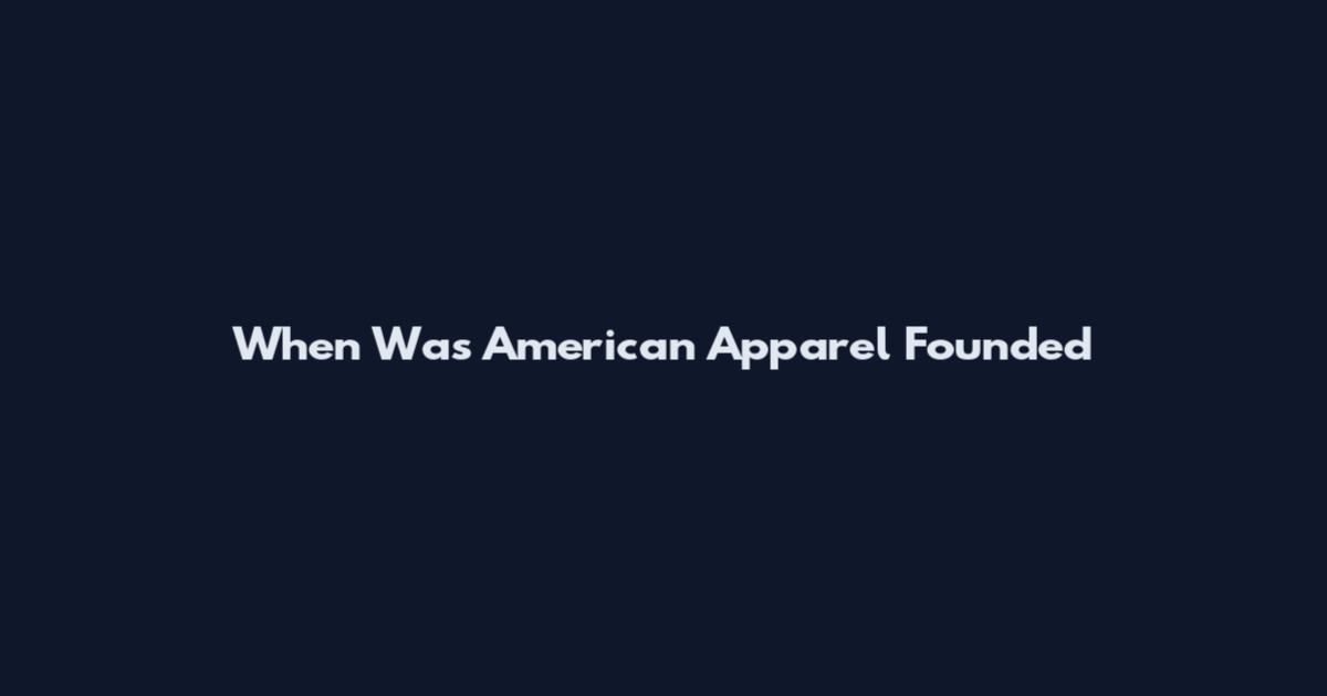 When Was American Apparel Founded