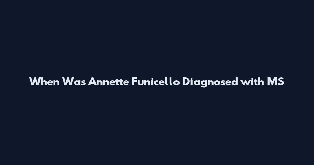 When Was Annette Funicello Diagnosed with MS