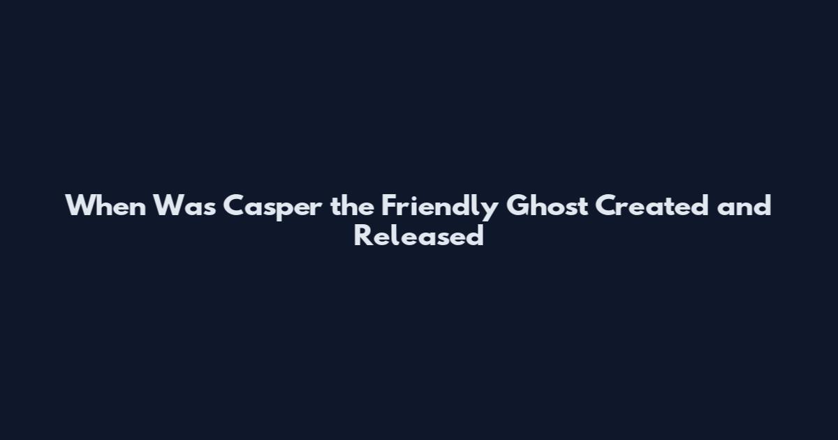 When Was Casper the Friendly Ghost Created and Released