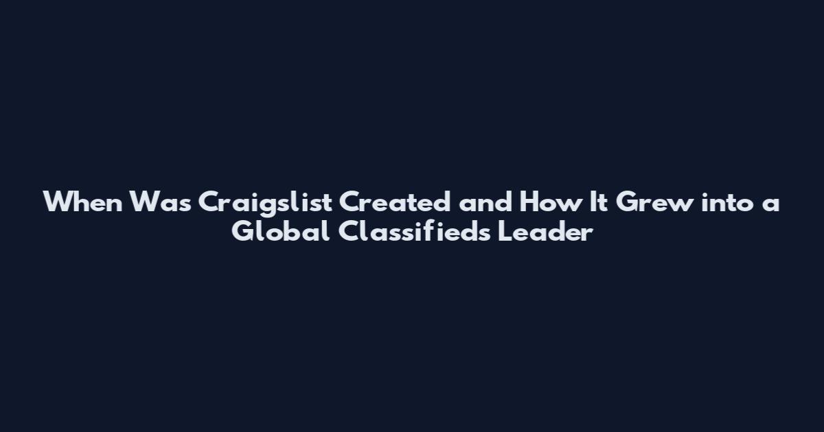 When Was Craigslist Created and How It Grew into a Global Classifieds Leader