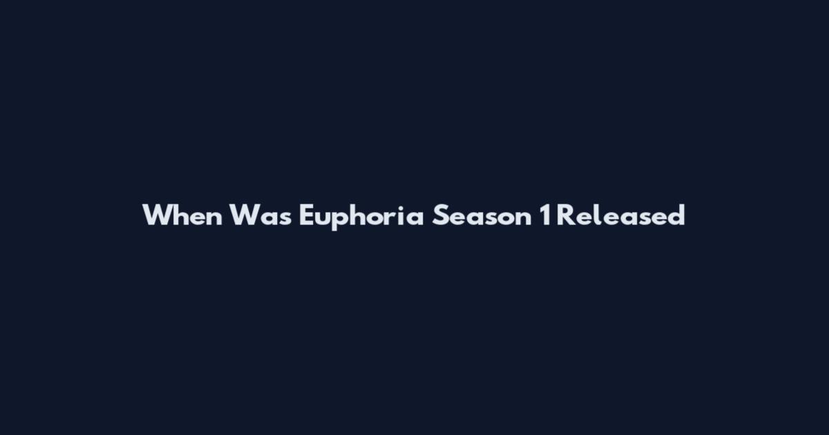 When Was Euphoria Season 1 Released