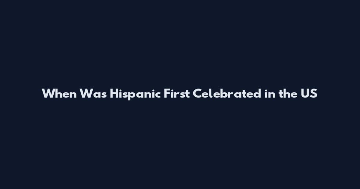 When Was Hispanic First Celebrated in the US