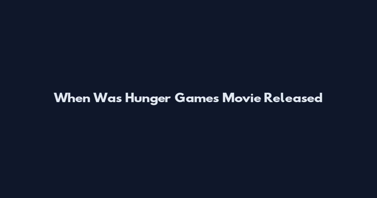 When Was Hunger Games Movie Released