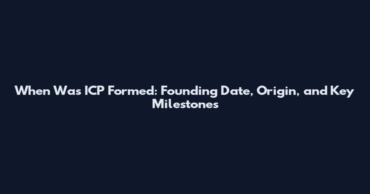 When Was ICP Formed: Founding Date, Origin, and Key Milestones