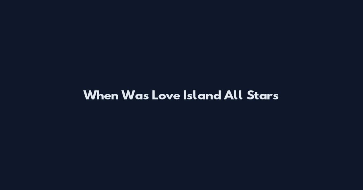 When Was Love Island All Stars