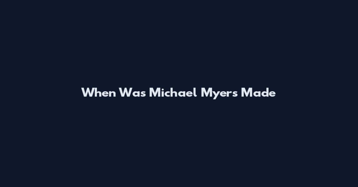 When Was Michael Myers Made