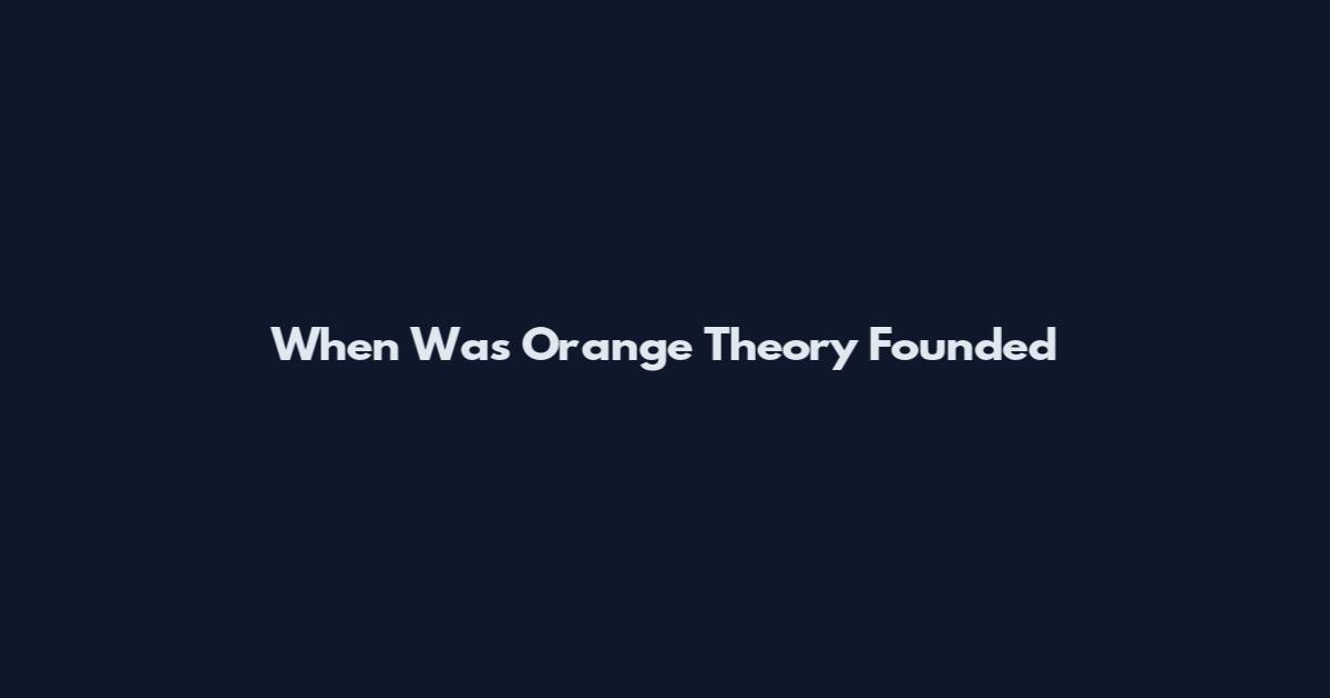When Was Orange Theory Founded