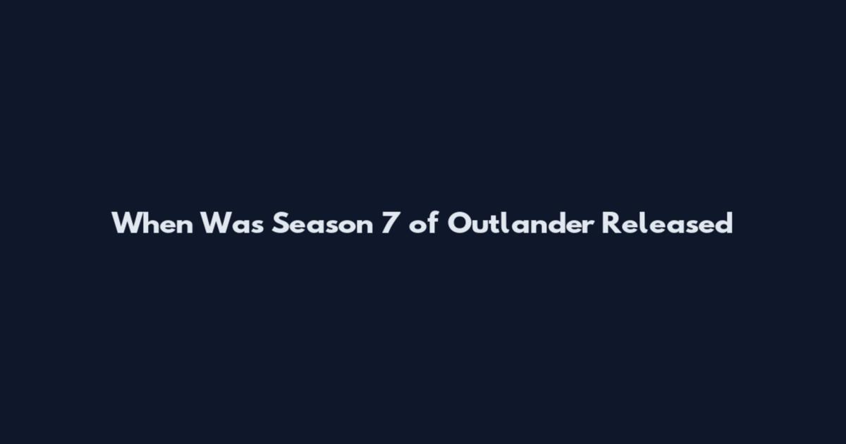When Was Season 7 of Outlander Released
