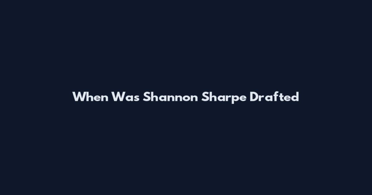 When Was Shannon Sharpe Drafted