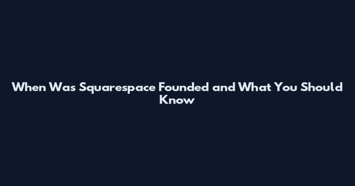 When Was Squarespace Founded and What You Should Know
