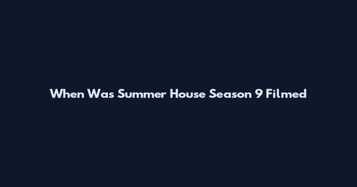 When Was Summer House Season 9 Filmed
