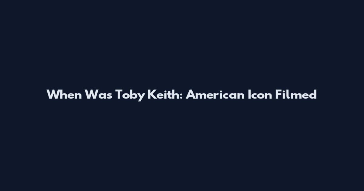 When Was Toby Keith: American Icon Filmed